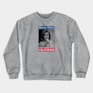 Nancy Pelosi, That Woman From California. Crewneck Sweatshirt